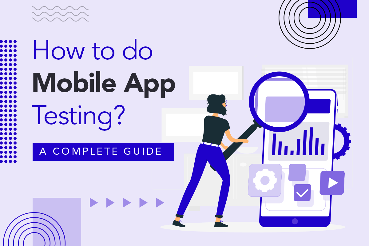 How to do Mobile App Testing A Complete Guide - Blogs