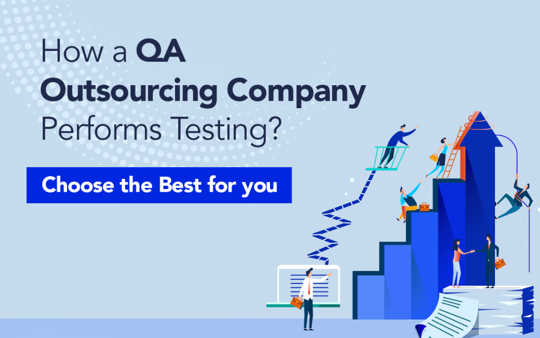 How QA Outsourcing Companies Perform Testing?