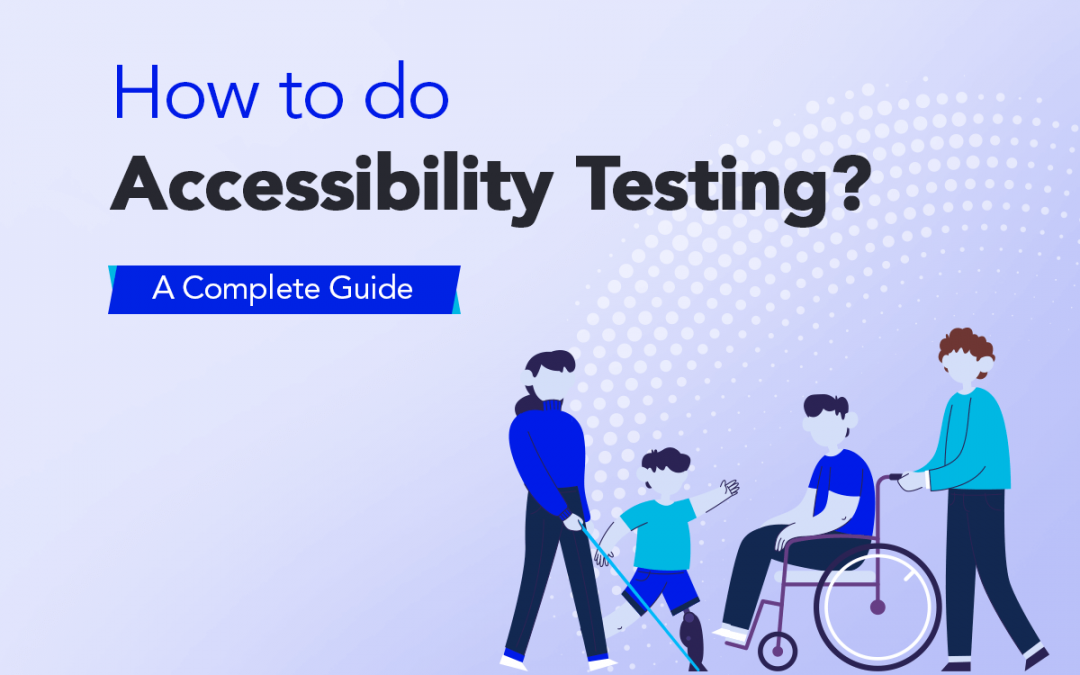 How to do Accessibility Testing? A Complete Guide