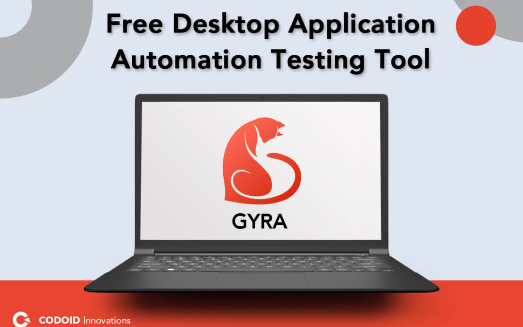 GYRA – The Free Desktop Application Automation Testing Tool from Codoid