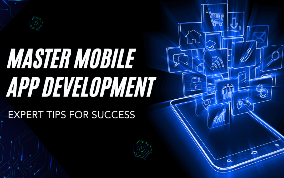 Master Mobile App Development: Expert Tips for Success