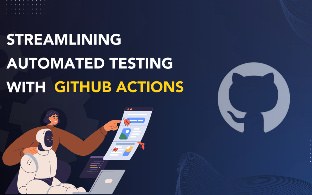 Streamlining Automated Testing with Github Actions