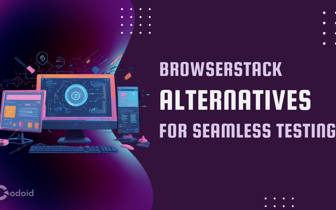 Best Browserstack Alternatives for seamless testing