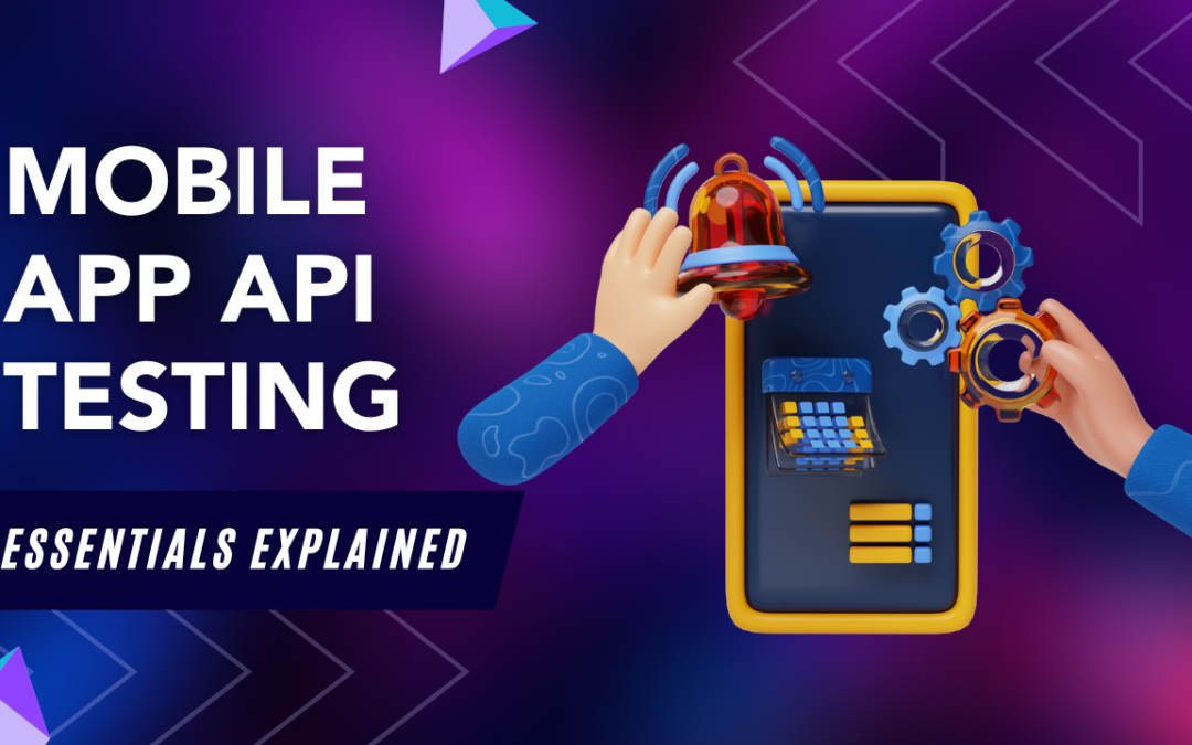 Mobile App API Testing Essentials Explained