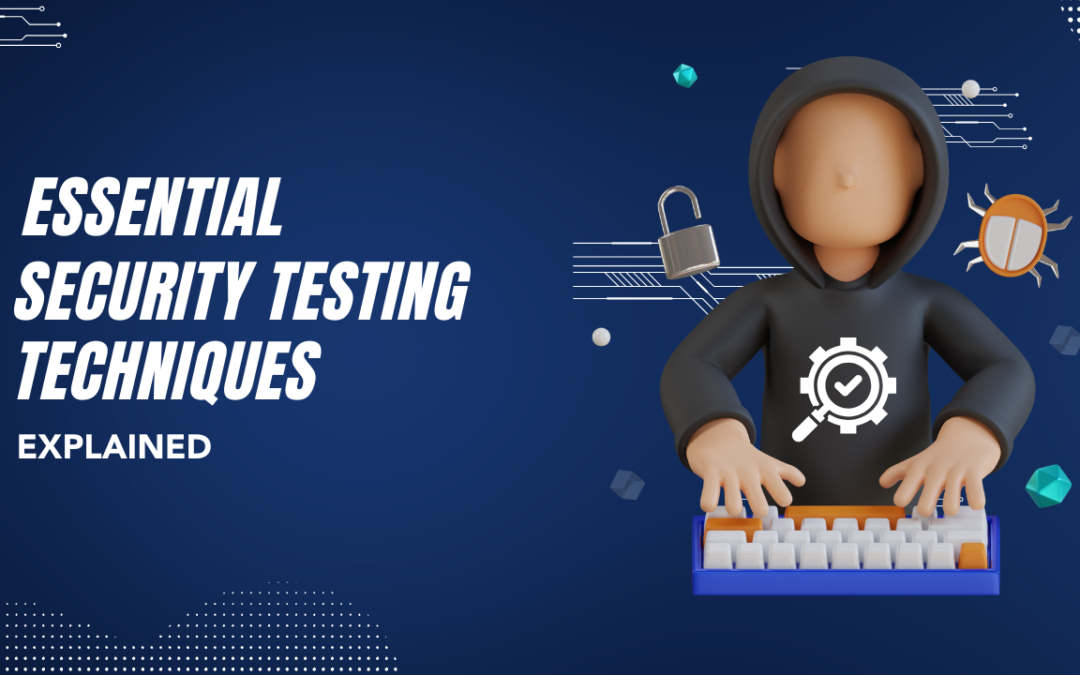 Essential Security Testing Techniques Explained