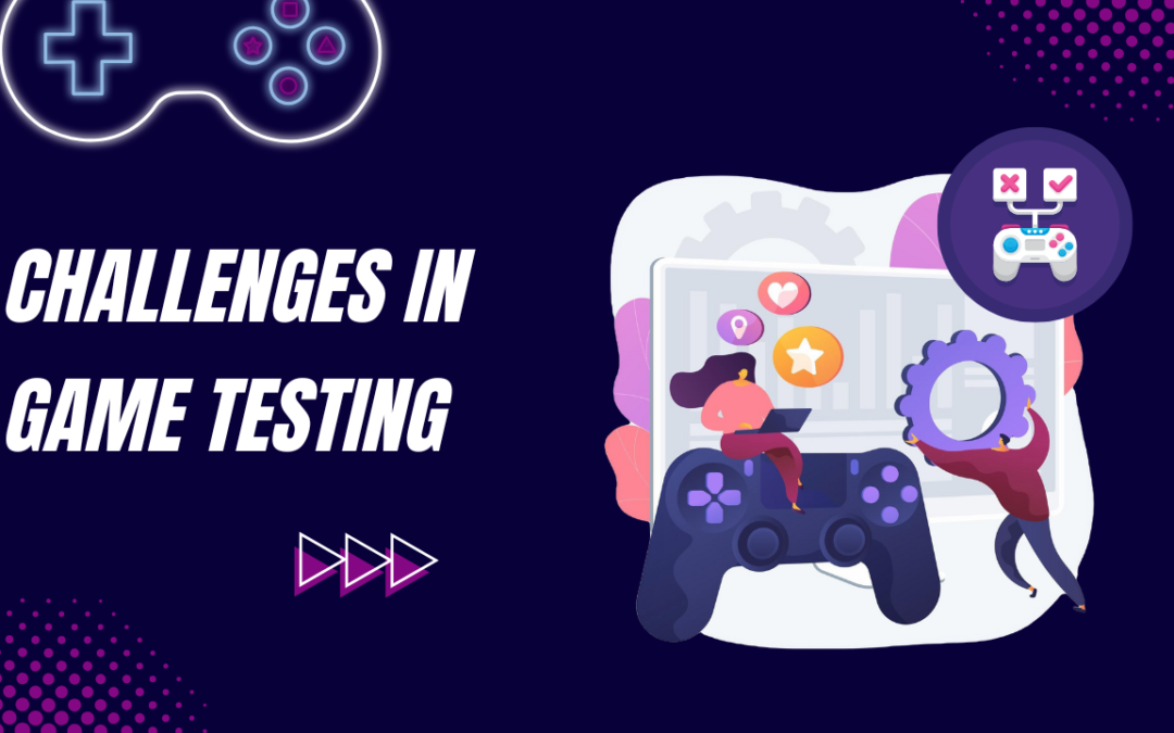 Overcoming Challenges in Game Testing