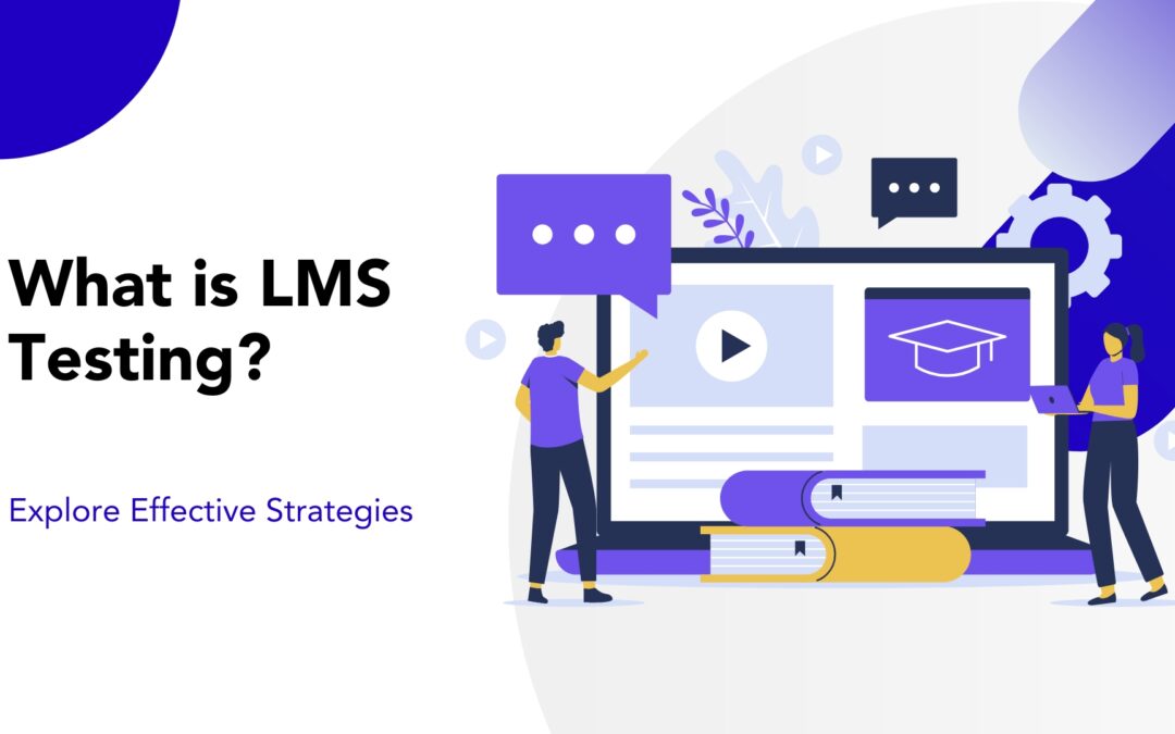 What is LMS Testing? Explore Effective Strategies