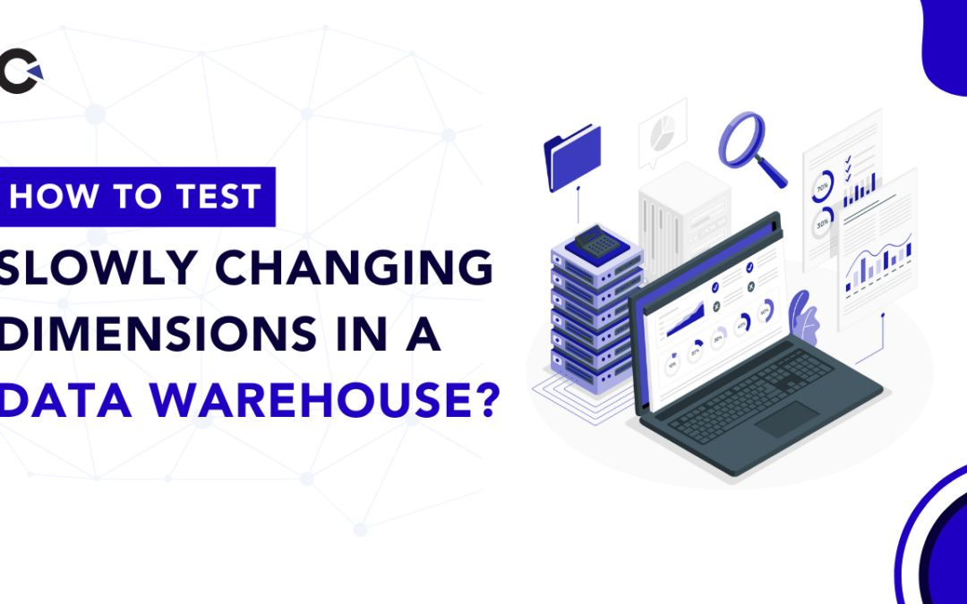 Changing dimensions in a data warehouse: How to Test