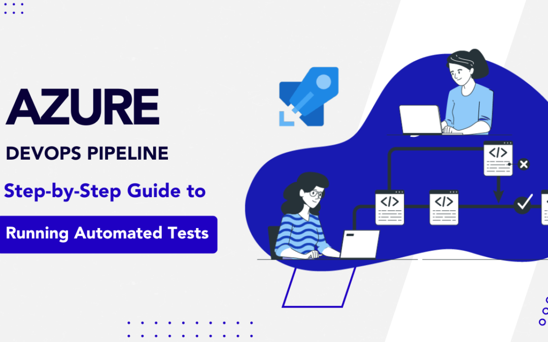 Azure DevOps Pipeline: Guide to Automated Testing