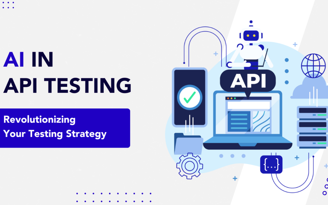 AI in API Testing: Revolutionizing Your Testing Strategy