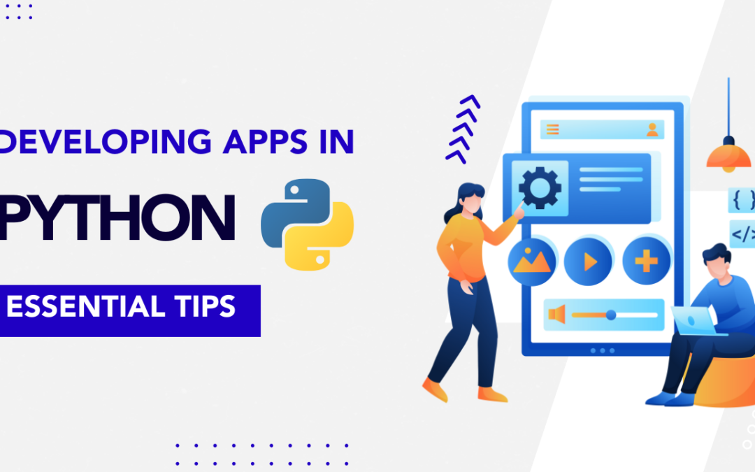 Developing Apps in Python: Essential Tips