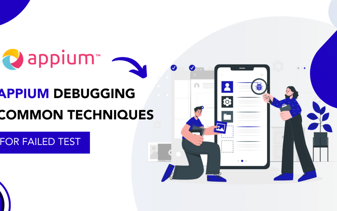 Appium Debugging: Common Techniques for Failed Tests