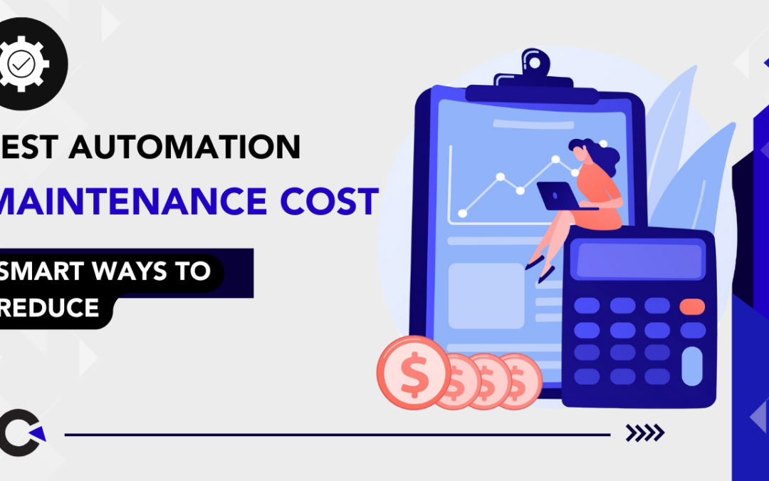 Test Automation Maintenance Costs: Smart Ways to Reduce