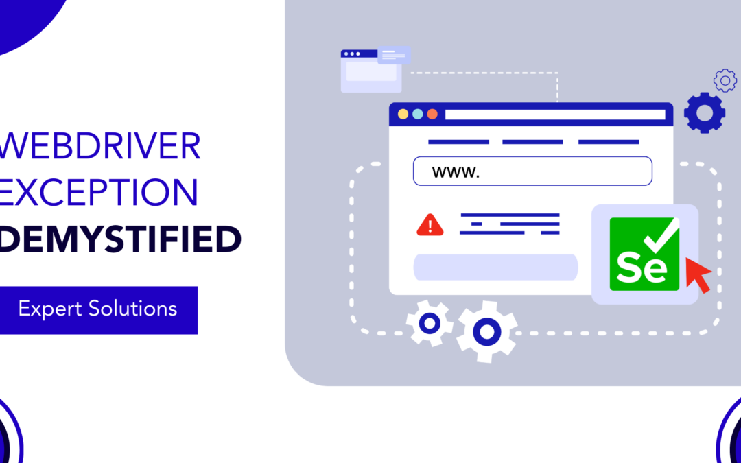 WebDriverException Demystified: Expert Solutions
