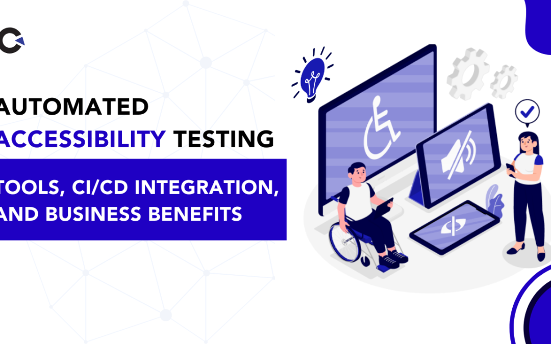 Automated Accessibility Testing: Tools, CI/CD Integration, and Business Benefits