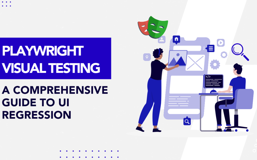 Playwright Visual Testing: A Comprehensive Guide to UI Regression