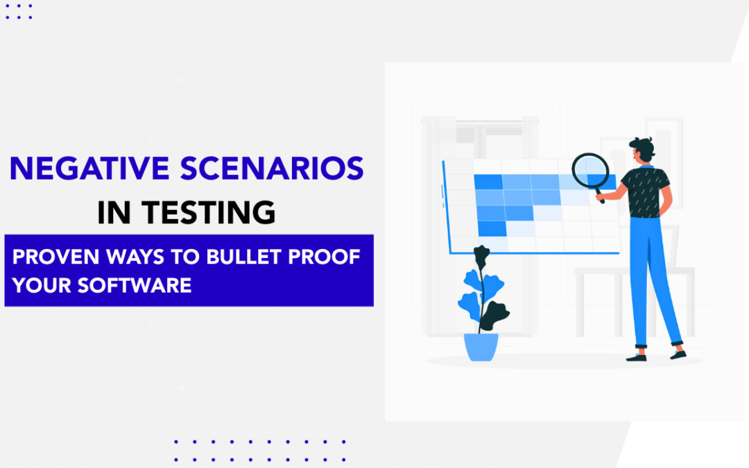 Negative Scenarios in Testing: Proven Ways to Bulletproof Your Software