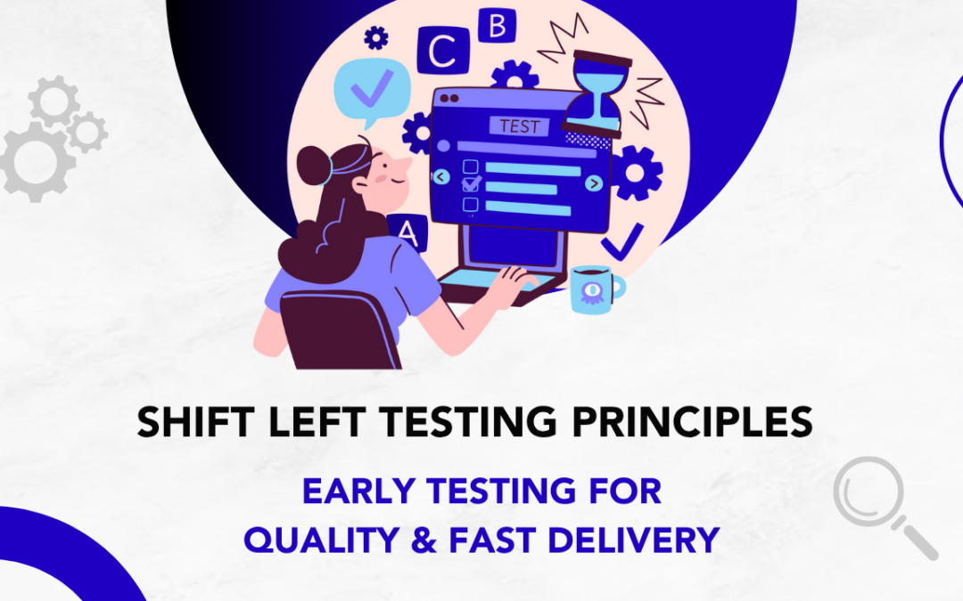 Shift Left Testing Principles: Catch Bugs Early, Deliver Faster