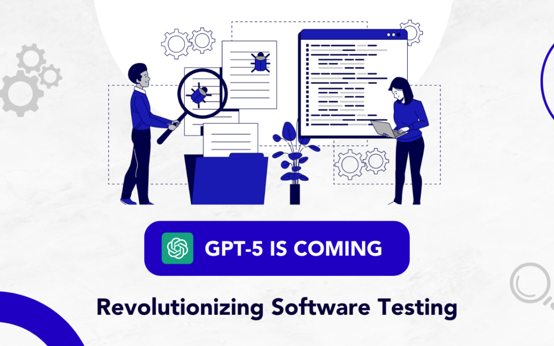 GPT-5 is Coming: Revolutionizing Software Testing