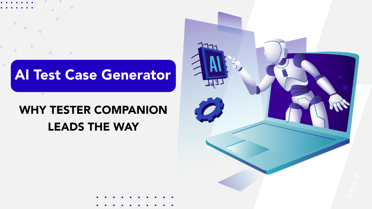 Ai Test Case Generator Why Tester Companion Leads The Way