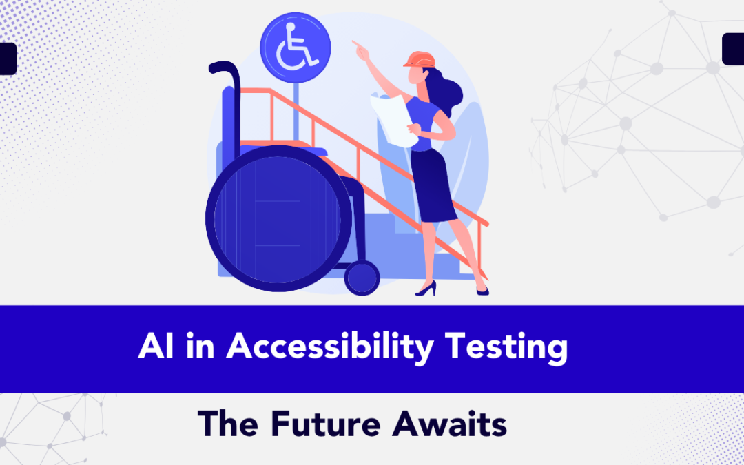 AI in Accessibility Testing: The Future Awaits