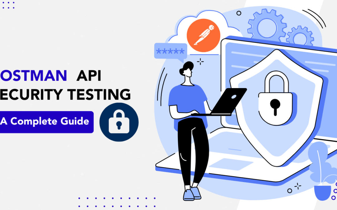 Postman API Security Testing: A Complete Guide