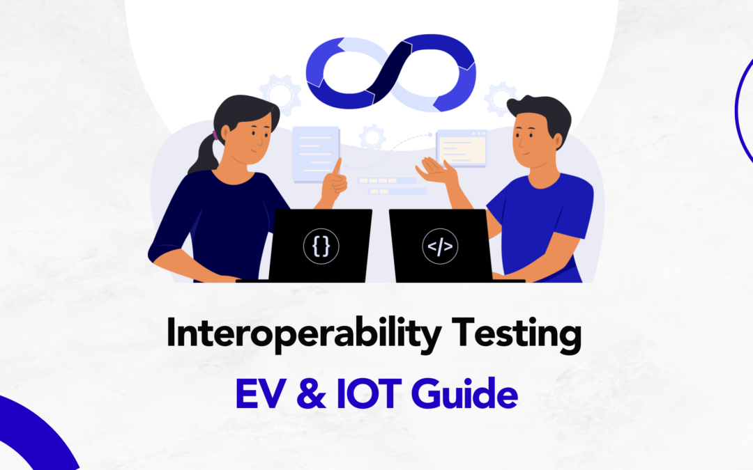 Interoperability Testing: EV & IoT Guide