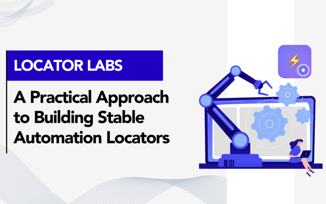 Locator Labs: A Practical Approach to Building Stable Automation Locators