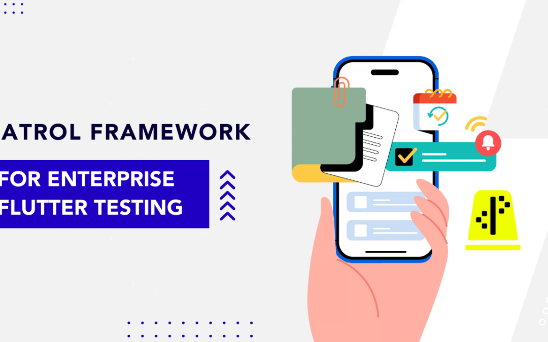 Patrol Framework for Enterprise Flutter Testing