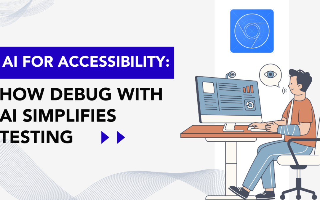 AI for Accessibility: How Debug with AI Simplifies Testing