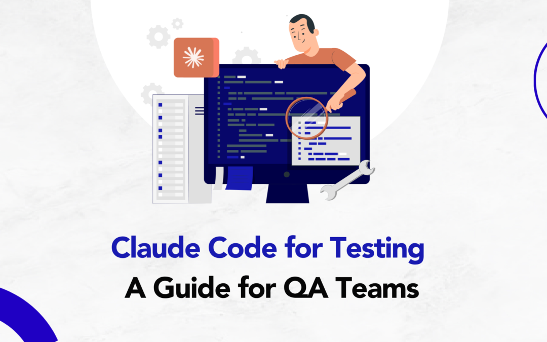 Claude Code for Testing: A Guide for QA Teams