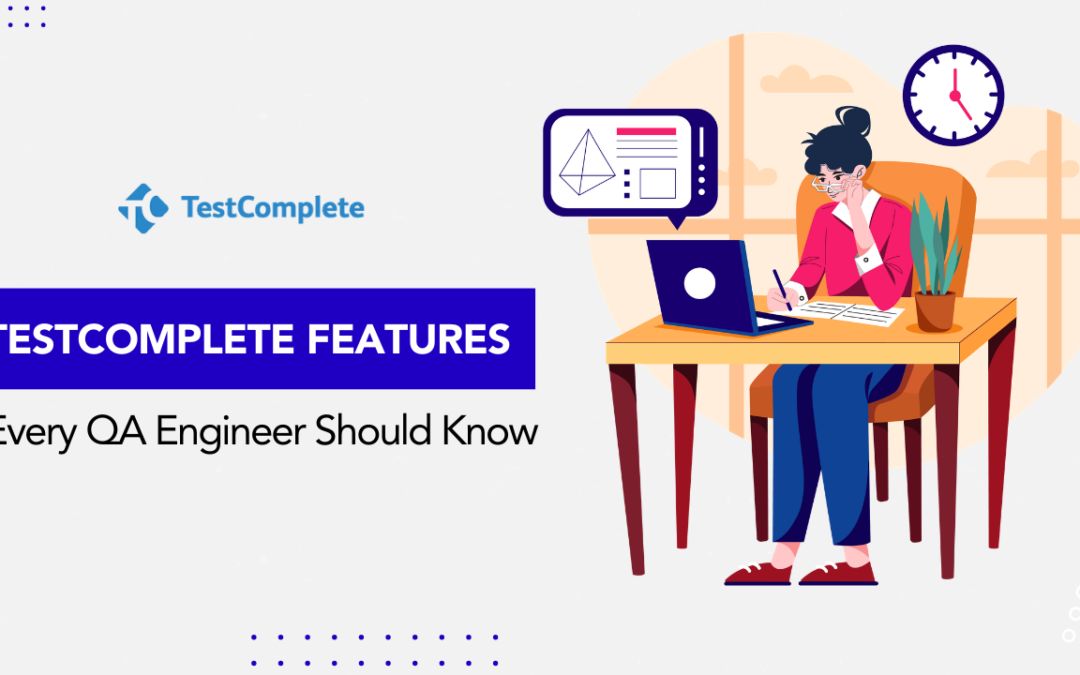 TestComplete Features Every QA Engineer Should Know