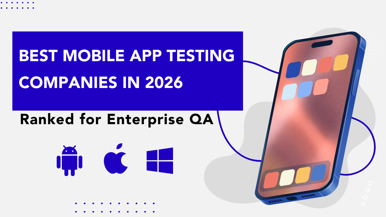 Best Mobile App Testing Companies In 2026 Ranked For Enterprise Qa