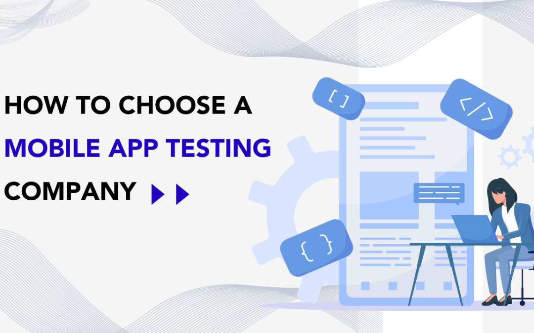 How to Choose a Mobile App Testing Company: 15 Questions to Ask Before Hiring a QA Partner