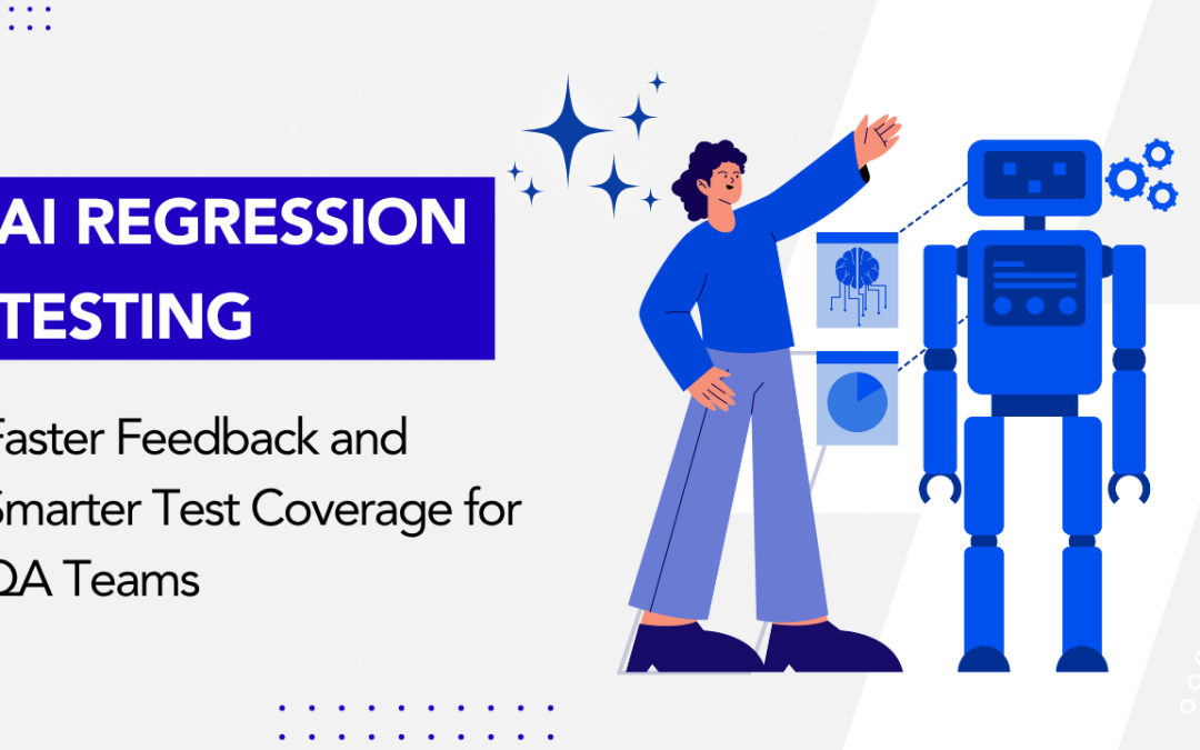 AI Regression Testing: Faster Feedback and Smarter Test Coverage for QA Teams
