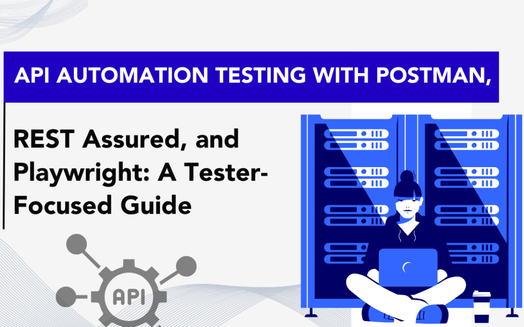 API Automation Testing with Postman, REST Assured, and Playwright: A Tester-Focused Guide