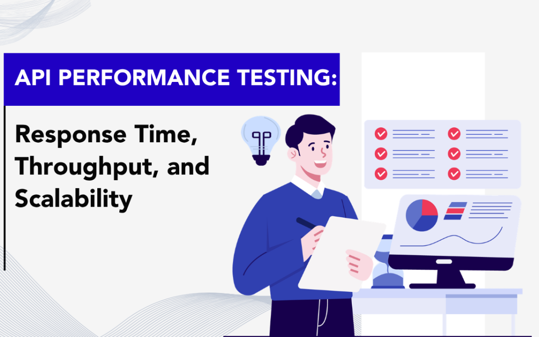 API Performance Testing: Response Time, Throughput, and Scalability